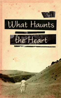 what-haunts-the-heart